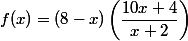 f(x)=(8-x)\left(\dfrac{10x+4}{x+2}\right)
